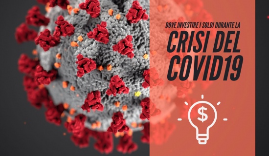 Dove si devono investire i propri soldi durante la crisi del Coronavirus?